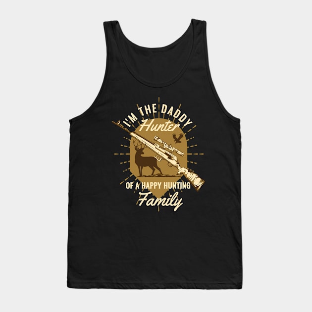 I'm The Daddy Hunter of a Happy Hunting Family Tank Top by LemoBoy